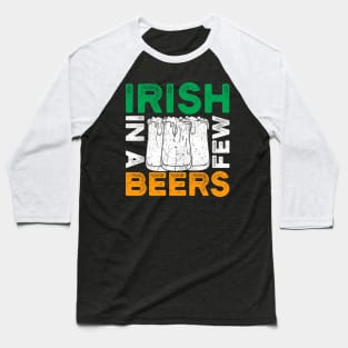 St. Patrick's Day - Irish in a few beers Baseball T-Shirt